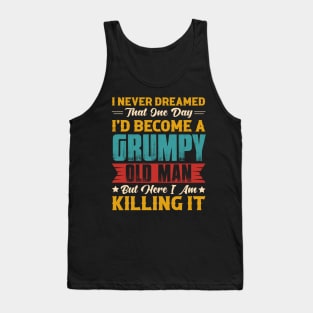Dreamed That I'd Become A Grumpy Old Man Tank Top